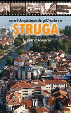 Struga; Osmanlı'dan Günümüze Ohri Gölü'nde Bir İnci | H. Yıldırım Ağan