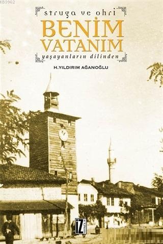 Struga ve Ohri Benim Vatanım; Yaşayanların Dilinden | H. Yıldırım Ağan