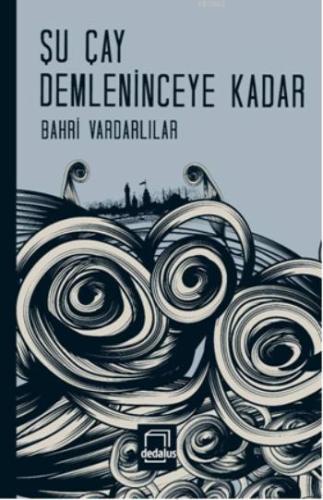 Su Çay Demleninceye Kadar | Bahri Vardarlılar | Dedalus Kitap