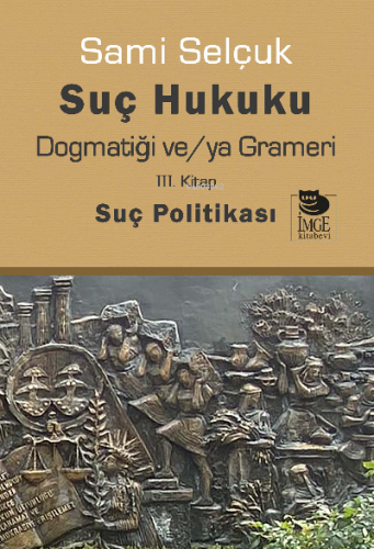 Suç Hukuku Dogmatiği ve/ya Grameri Suç Politikası | Sami Selçuk | İmge