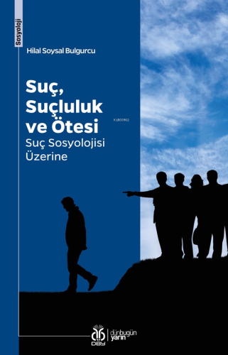 Suç, Suçluluk ve Ötesi;Suç Sosyolojisi Üzerine | Hilal Soysal Bulgurcu