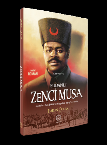 Sudanlı Zenci Musa İngilizlere Kök Söktüren Kuşçubaşı Eşref'in Fedaisi