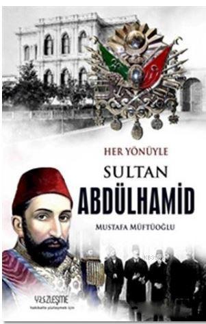 Sultan Abdülhamid-Her Yönüyle | Mustafa Müftüoğlu | Yüzleşme Yayınları