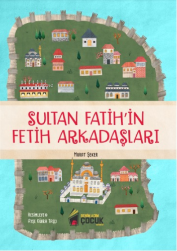 Sultan Fatih’in Fetih Arkadaşları | Murat Şeker | Benim Adım Çocuk Yay