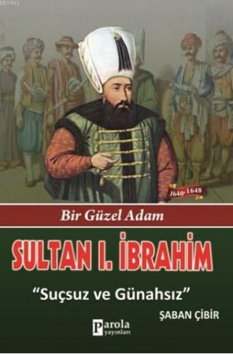 Sultan I. İbrahim; Bir Güzel Adam - Suçsuz ve Günahsız | Şaban Çibir |