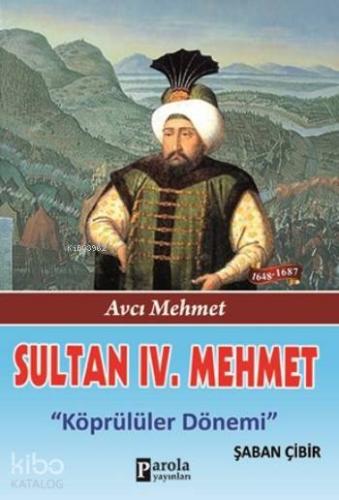 Sultan IV. Mehmet; Avcı Mehmet - Köprülüler Dönemi | Şaban Çibir | Par