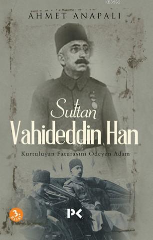 Sultan Vahideddin Han; Kurtuluşun Faturasını Ödeyen Adam | Ahmet Anapa