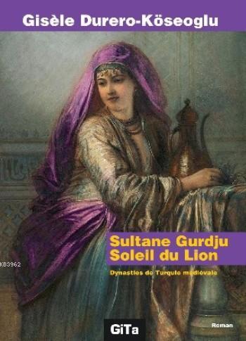 Sultane Gurdju Soleil du Lion; Dynasties de mediévale | Gisele Durero 