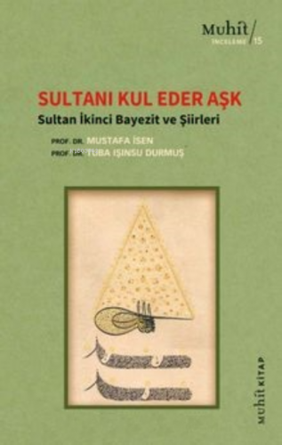 Sultanı Kul Eder Aşk ; Sultan İkinci Bayezit ve Şiirleri | Mustafa İse