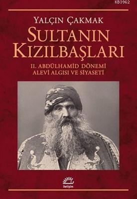 Sultanın Kızılbaşları 2. Abdülhamid Dönemi Alevi Algısı ve Siyaseti | 