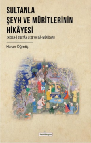 Sultanla Şeyh Ve Müritlerinin Hikayesi | Harun Öğmüş | Kardelen Yayınl