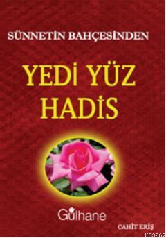 Sünnetin Bahçesinden Yedi Yüz Hadis | Cahit Eriş | Gülhane Yayınları