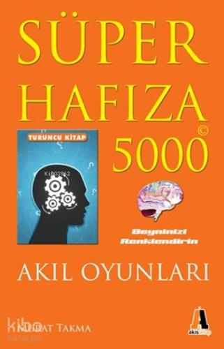 Süper Hafıza 5000 - Akıl Oyunları : Turuncu Kitap | Murat Takma | Akis