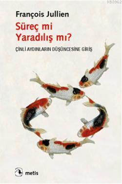 Süreç mi Yaradılış mı?; Çinli Aydınların Düşüncesine Giriş | François 