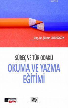 Süreç Ve Tür Odaklı Okuma Ve Yazma Eğitimi | Şükran Dilidüzgün | Anı Y