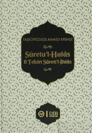 Suretu'l-Halas fi Tefsiri Sureti'l-İhlas | Taşköprülüzade Ahmed Efendi