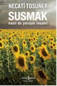 Susmak Nasılda Yoruyor İnsanı | Necati Tosuner | Türkiye İş Bankası Kü