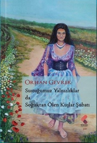 Sustuğumuz Yalnızlıklarda Soğuktan Ölen Kuşlar Şubatı | Orhan Gevrek |