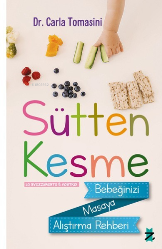 Sütten Kesme;Bebeğinizi Masaya Alıştırma Rehberi | Carla Tomasini | Z 