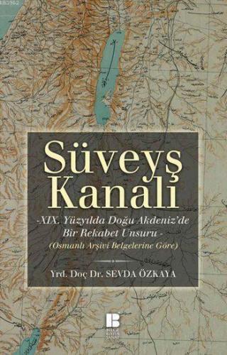 Süveyş Kanalı -XIX. Yüzyılda Doğuakdeniz'de Bir Rekabet Unsuru Olarak-