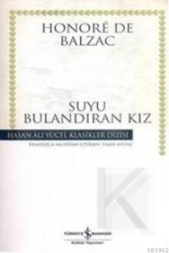 Suyu Bulandıran Kız (Ciltli) | Honore De Balzac | Türkiye İş Bankası K