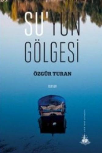 Suyun Gölgesi | Özgür Turan | Yitik Ülke Yayınları