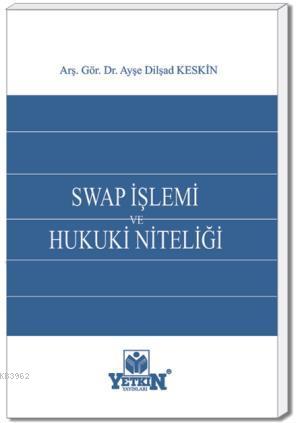 Swap İşlemi ve Hukuki Niteliği | Ayşe Dilşad Keskin | Yetkin Yayınları