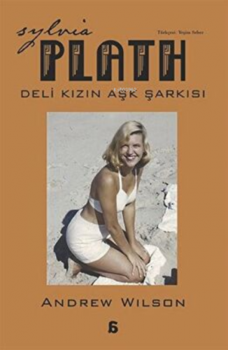 Sylvia Plath: Deli Kızın Aşk Şarkısı | Andrew Wilson | Agora Kitaplığı