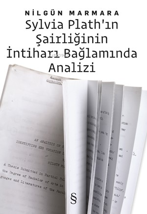 Sylvıa Plath'ın Şairliğinin İntiharı Bağlamında Analizi | Nilgün Marma