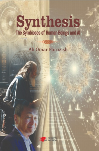 Synthesis;The Symbioses of Human Beings And Al | Ali Omar Forozish | B