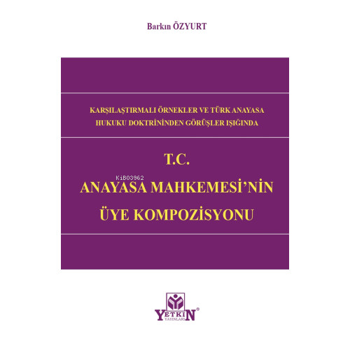 T.C Anayasa Mahkemesi'Nin Üye Kompozisyonu | Barkın Özyurt | Yetkin Ya