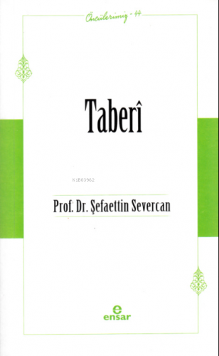 Taberî (Öncülerimiz-44) | Şefaettin Severcan | Ensar Neşriyat