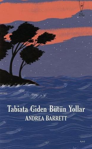 Tabiata Giden Bütün Yollar | Andrea Barrett | Yüz Kitap