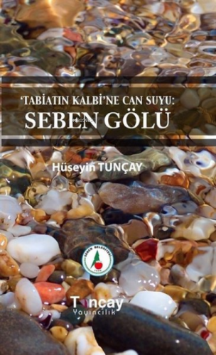 Tabiatın Kalbi'ne Can Suyu: Seben Gölü | Hüseyin Tunçay | Tunçay Yayın