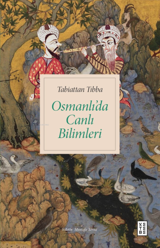 Tabiattan Tıbba Osmanlı’da Canlı Bilimleri | Mustafa Yavuz | Ketebe Ya