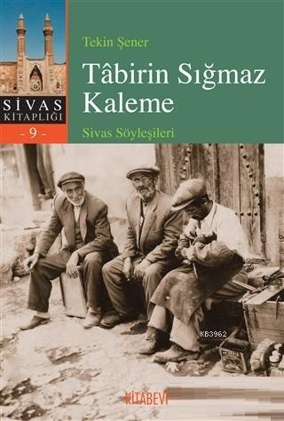 Tabirin Sığmaz Kaleme; Sivas Söyleşileri | Tekin Şener | Kitabevi Yayı