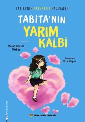 Tabita'nın Yarım Kalbi;Tabita'nın Matematik Maceraları | Maris Serpil 