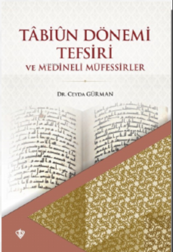 Tabiun Dönemi Tefsiri Ve Medineli Müfessirler | Ceyda Gürman | Türkiye