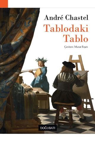 Tablodaki Tablo | André Chastel | Doğu Batı Yayınları