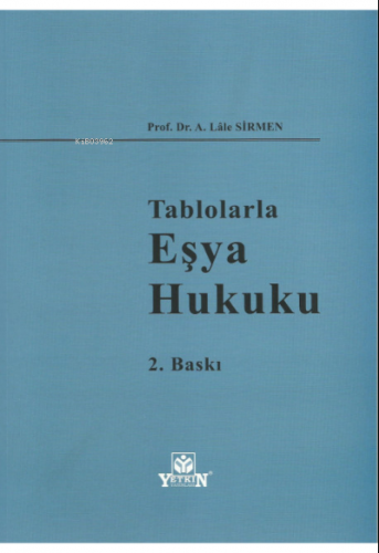 Tablolarla Eşya Hukuku | A. Lale Sirmen | Yetkin Yayınları