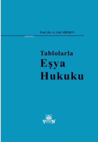 Tablolarla Eşya Hukuku | A. Lale Sirmen | Yetkin Yayınları