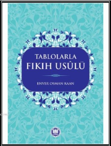 Tablolarla Fıkıh Usülü | Enver Osman Kaan | M. Ü. İlahiyat Fakültesi V