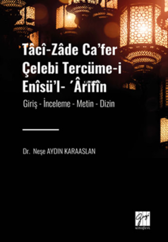 Tâcî-zâde Ca’fer Çelebi Tercüme-i Enîsü’l- ’Ârifîn | Neşe Aydın Karaas