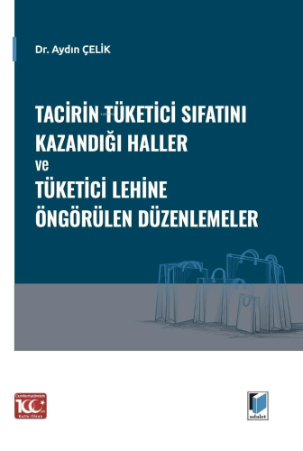 Tacirin Tüketici Sıfatını Kazandığı Haller ve Tüketici Lehine Öngörüle