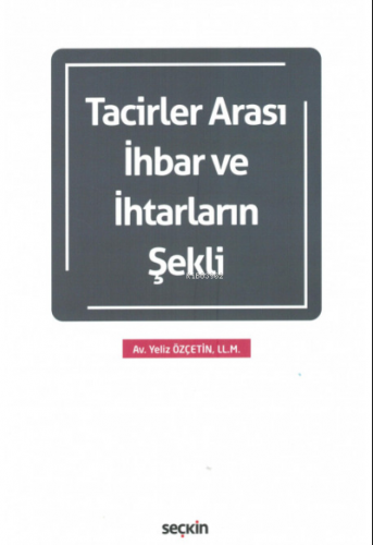 Tacirler Arası İhbar ve İhtarların Şekli | Yeliz Özçetin | Seçkin Yayı