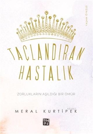 Taçlandıran Hastalık | Meral Kurtipek | Kutlu Yayınevi