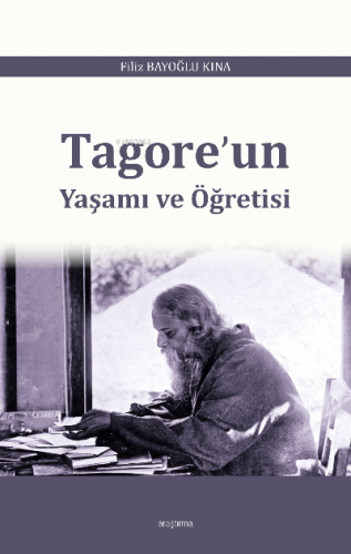 Tagore’un Yaşamı ve Öğretisi | Filiz Bayoğlu Kına | Araştırma Yayınlar