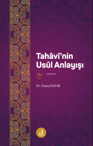 Tahâvî'nin Usûl Anlayışı | Fatma Hazar | Fecr Yayınları