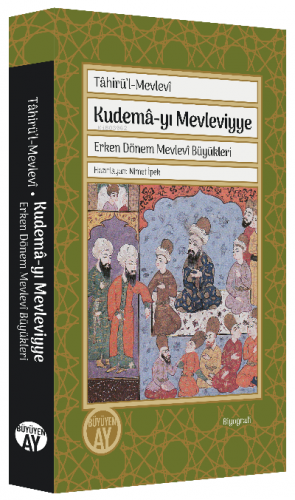 Tâhirü’l-Mevlevî Kudemâ-yı Mevleviyye;Erken Dönem Mevlevî Büyükleri | 