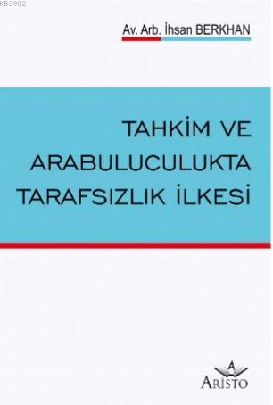 Tahkim ve Arabuluculukta Tarafsızlık İlkesi | İhsan Berkhan | Aristo Y